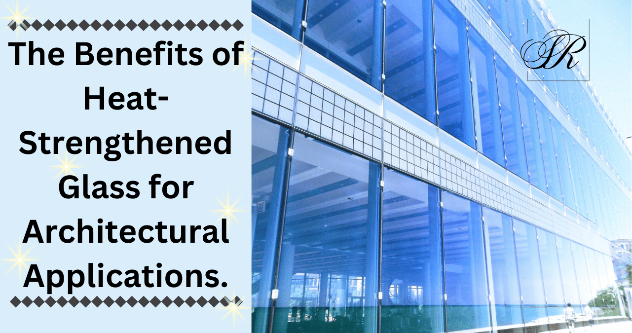 Heat Strengthened Glass Supplier In India | Essar Sons
                                        