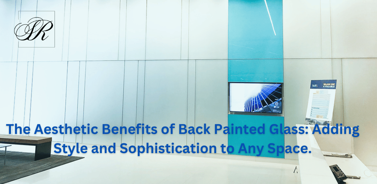Benefits-Of-Back-Painted-Glass | Imported-Glass-In-India